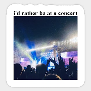 I'd Rather Be At A Concert Sticker